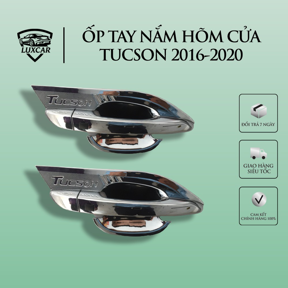 ỐP TAY NẮM VÀ HÕM CỬA TUCSON ĐỜI 2016 - 2020 NHỰA ABS MẠ CROM CAO CẤP LUXCAR