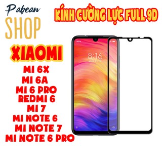 Kính cường lực full màn 9D cho XIAOMI MI 6A/6X/6PRO // REDMI 6 // MI 7 / MINOTE 6/6PRO/7