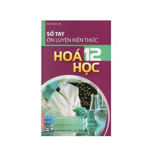 Sổ Tay Ôn Luyện Kiến Thức Hóa Học 12
