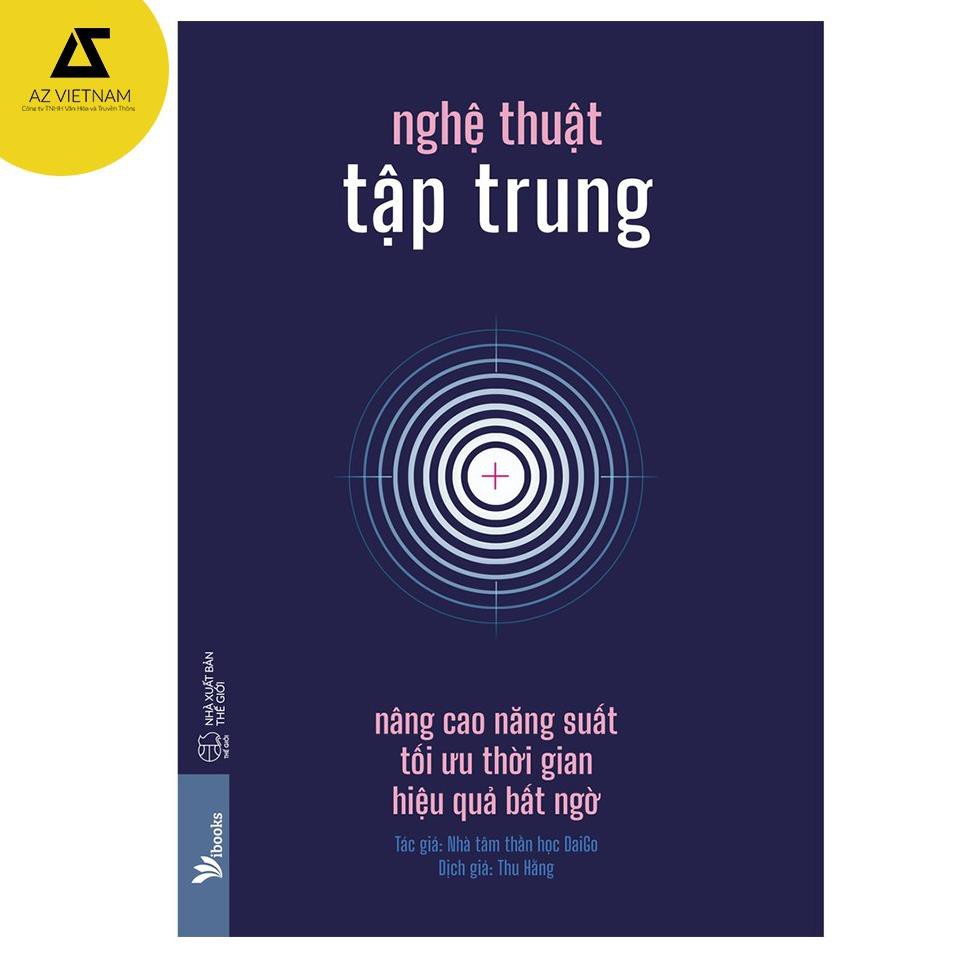 Sách - Nghệ Thuật Tập Trung: Nâng Cao Năng Suất, Tối Ưu Thời Gian, Hiệu Quả Bất Ngờ [AZVietNam]