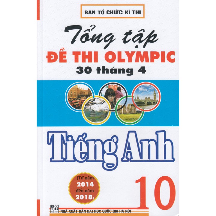 Sách - Tổng Tập Đề Thi Olympic 30 Tháng 4 Môn Tiếng Anh Lớp 10 (Từ Năm 2014 Đến Năm 2018)