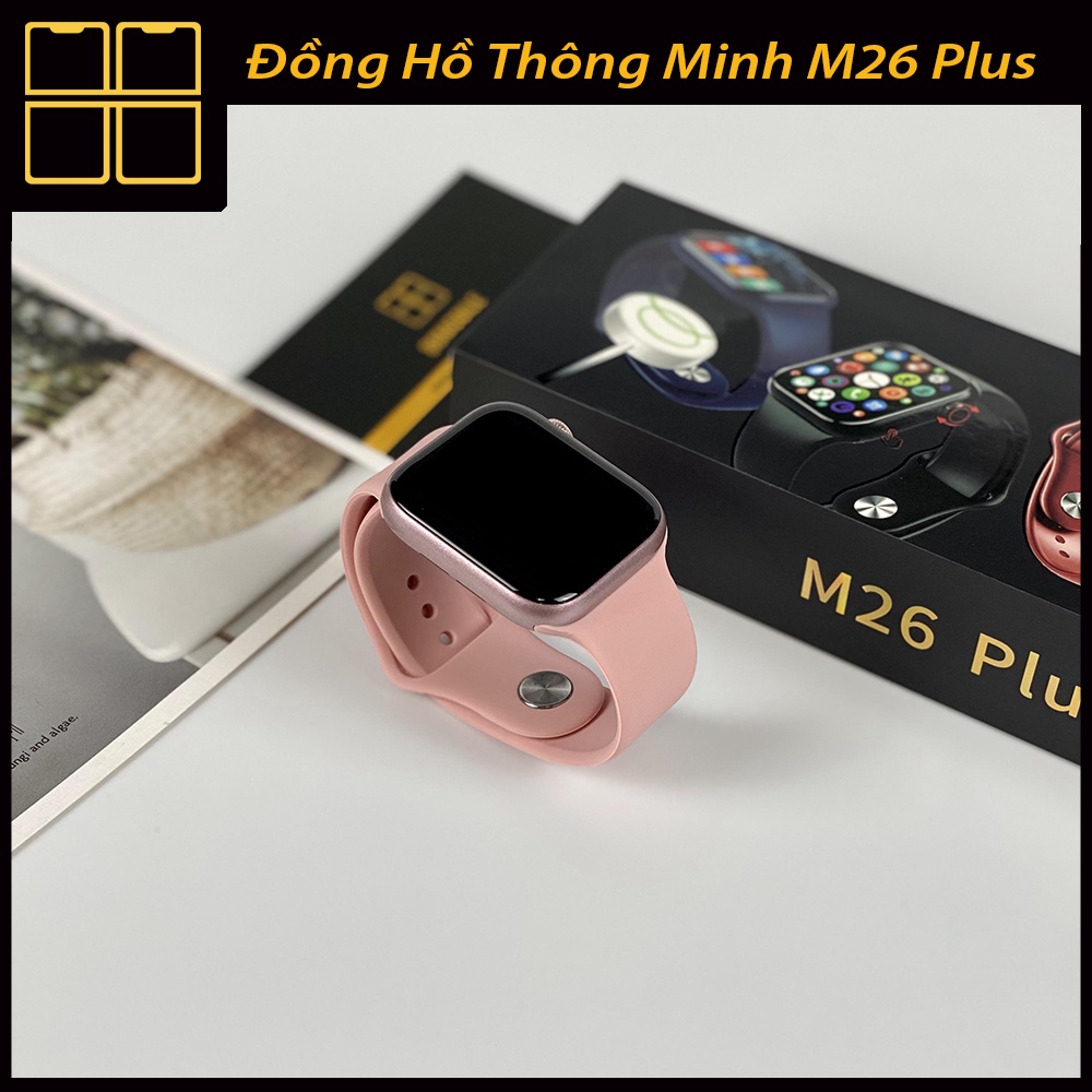 Đồng Hồ Thông Minh M26Plus SMART WATCH Seri 6 - Nghe Gọi - Màn Hình IPS HD - Thay Hình Nền Tùy Ý