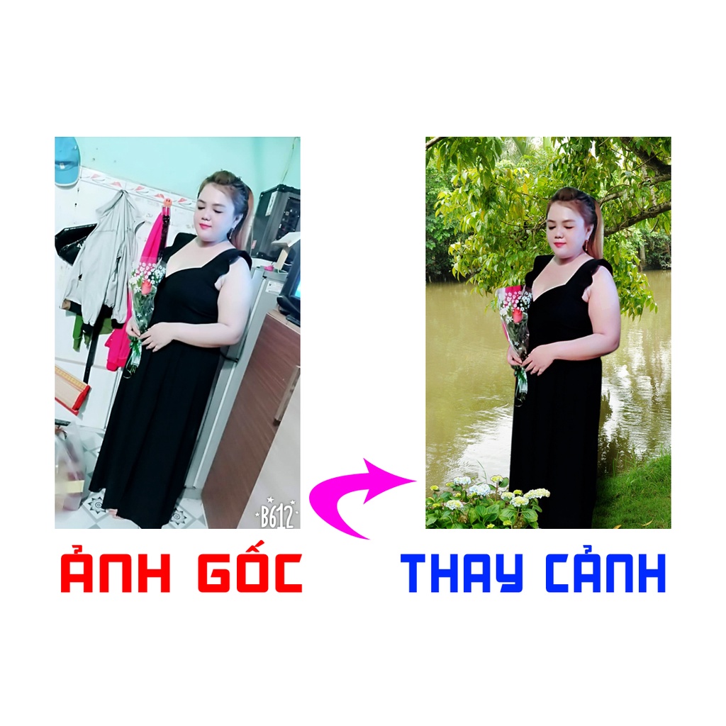 THAY NỀN - GHÉP CẢNH THEO YÊU CẦU (HÌNH CHỤP TỪ ĐIỆN THOẠI, HÌNH CŨ)