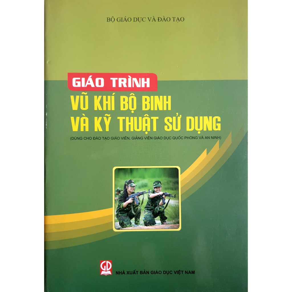 Sách - Giáo trình Vũ khí bộ binh & kỹ thuật sử dụng (Dùng cho đào tạo giáo viên, giảng viên giáo dục QPAN)