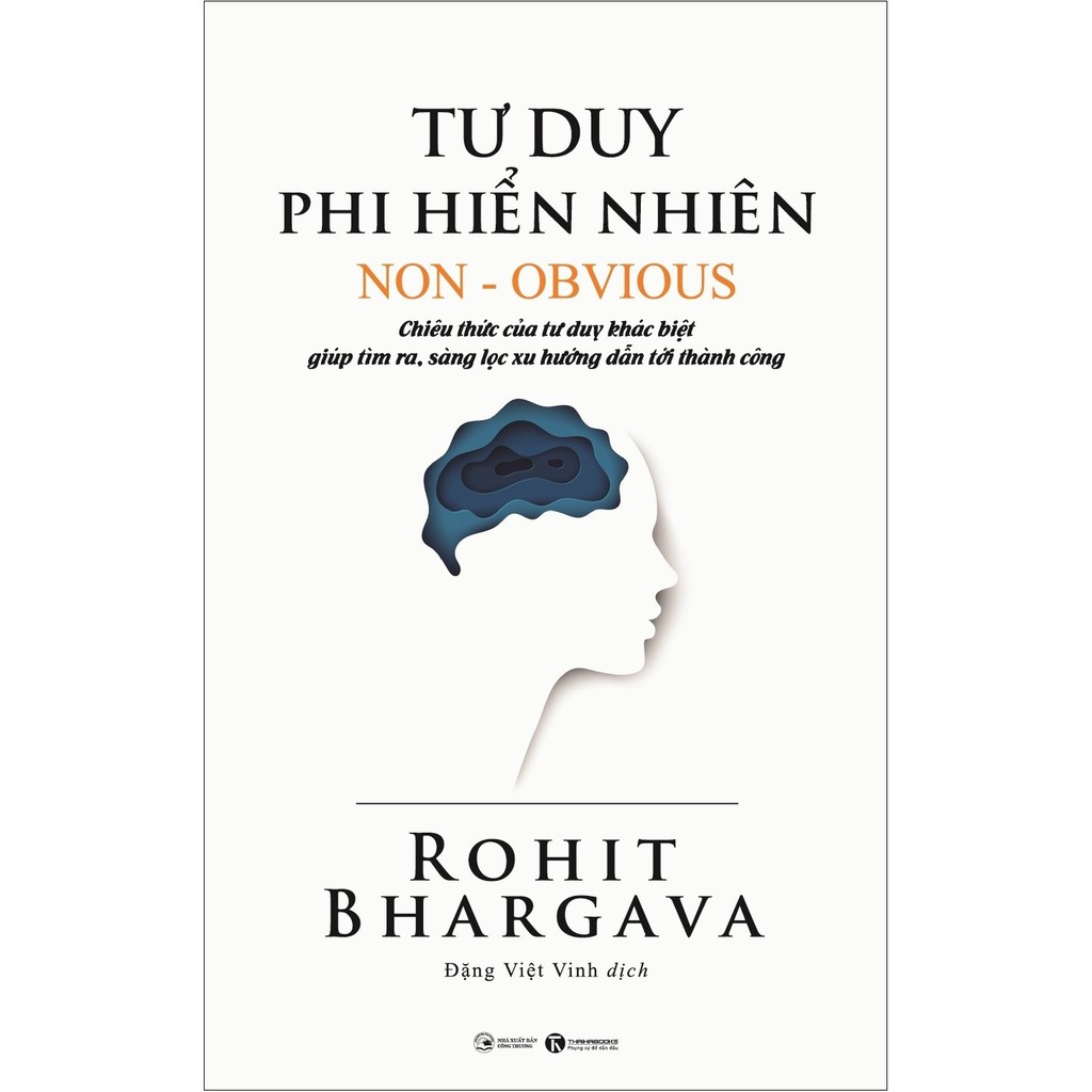 Sách - Tư Duy Phi Hiển Nhiên - Chiêu Thức Của Tư Duy Khác Biệt Giúp Tìm Ra, Sàng Lọc Xu Hướng Dẫn Tới Thành Công