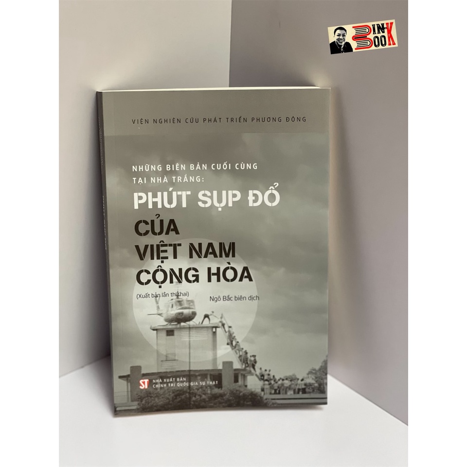 Sách NXB CTQGST - Những biên bản cuối cùng tại Nhà Trắng: Phút sụp đổ của Việt Nam Cộng Hòa