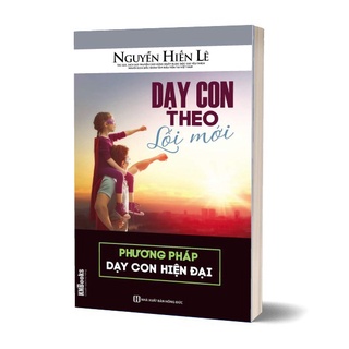 Sách - Dạy Con Theo Lối Mới - Phương Pháp Dạy Con Hiện Đại (Bộ Sách Cha Mẹ Khéo - Con Thành Công)