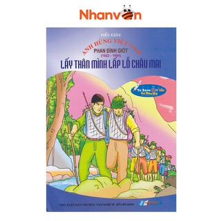 Sách - Anh Hùng Việt Nam: Phan Đình Giót - Lấy Thân Mình Lấp Lỗ Châu Mai - Độc quyền Nhân Văn