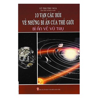10 Vạn Câu Hỏi Về Những Bí Ẩn Của Thế Giới 3 - Bí Ẩn Về Vũ Trụ