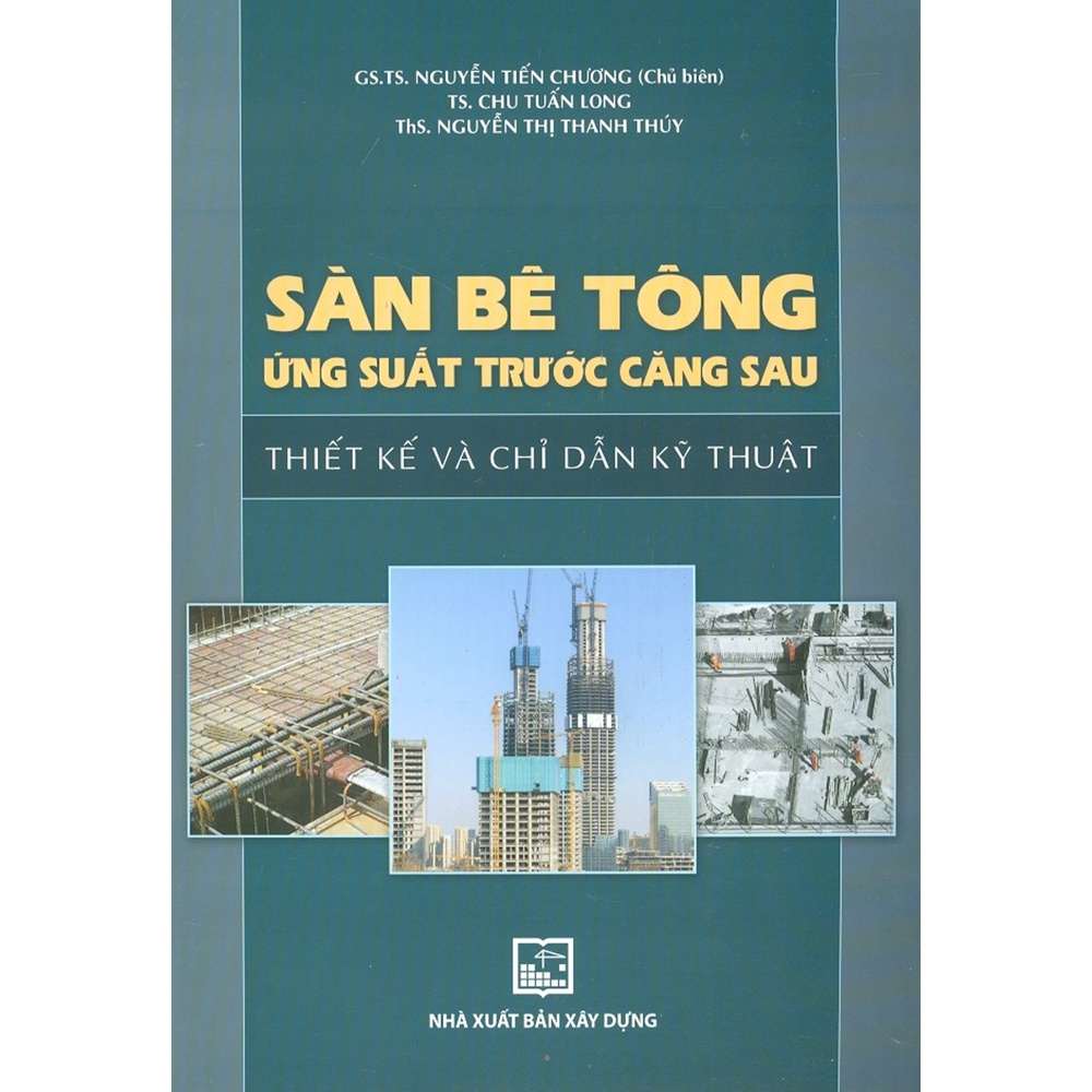 Sách - Sàn Bê Tông Ứng Suất Trước Căng Sau - Thiết Kế Và Chỉ Dẫn Kỹ Thuật