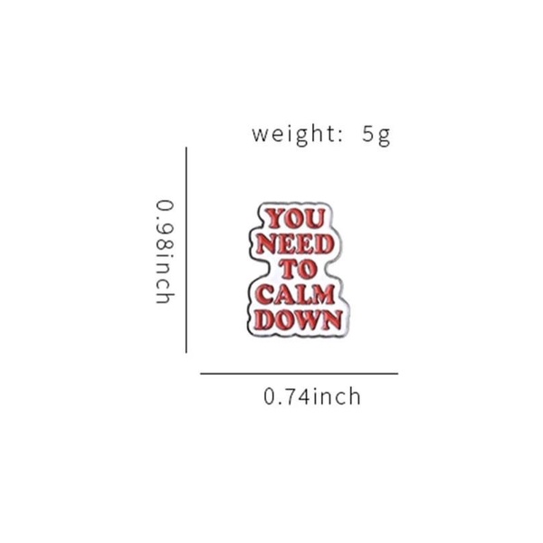 Ghim cài áo Slogan You need to calm down