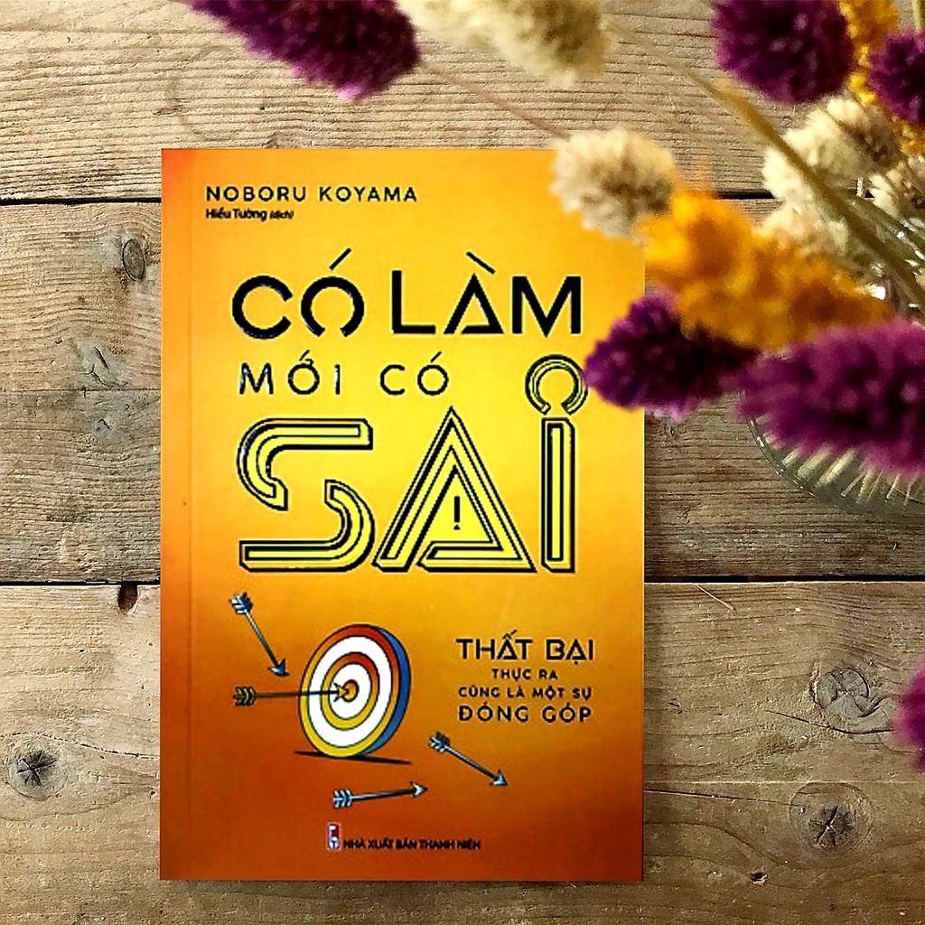 Sách: Có Làm Mới Có Sai - Thất Bại Thật Ra Cũng Là Một Sự Đóng Góp