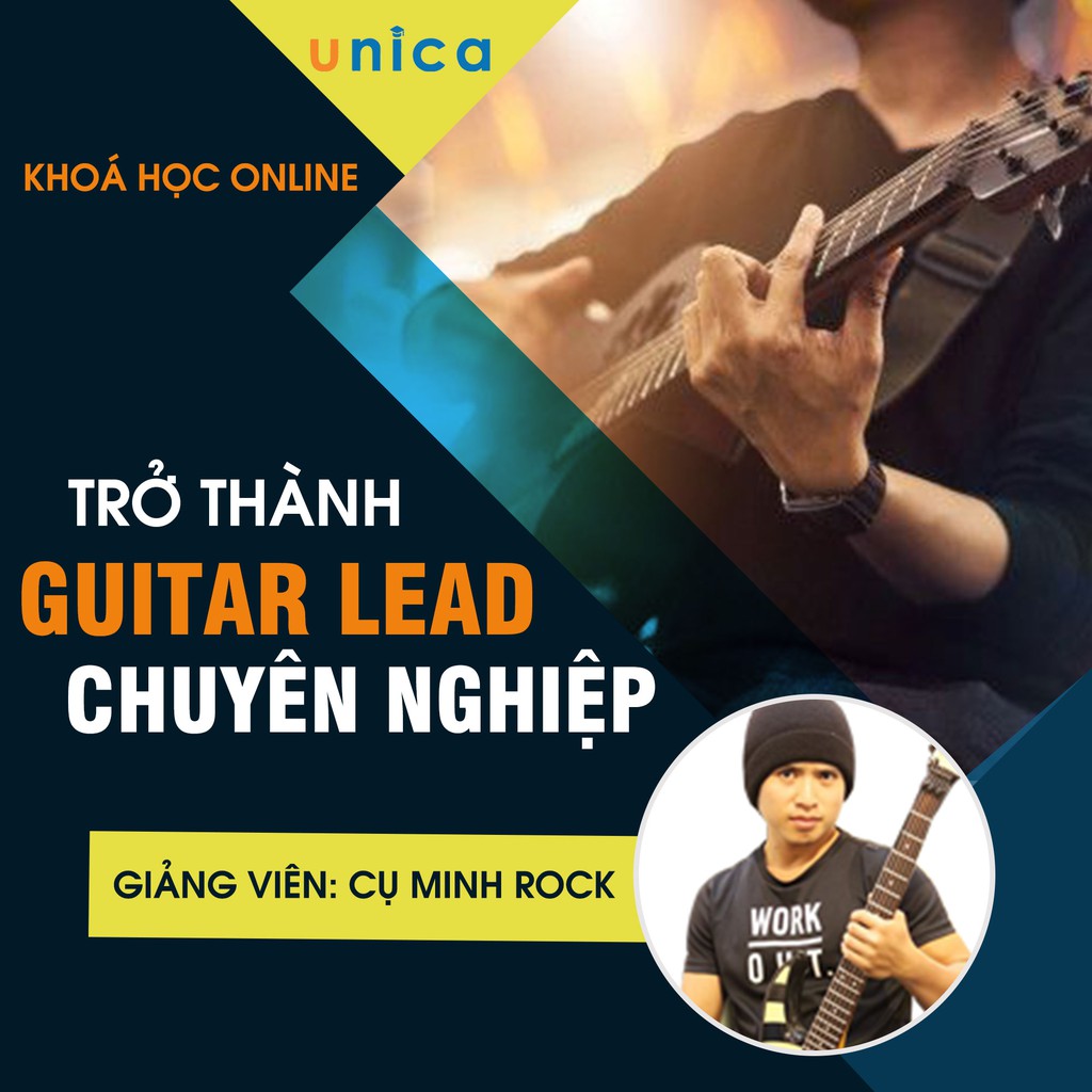 FULL khóa học PHONG CÁCH SỐNG- Từ mù tịt trở thành guitar lead UNICA.VN