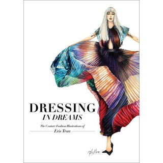 Dressing In Dreams - The Couture Fashion Illustrations Of Eris Tran