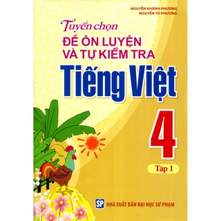 Tuyển Chọn Đề Ôn Luyện Và Tự Kiểm Tra Tiếng Việt Lớp 4 - Tập 1
