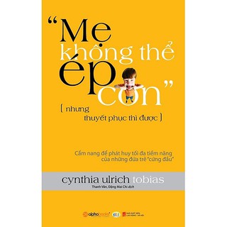 Mẹ Không Thể Ép Con, Nhưng Thuyết Phục Thì Được!