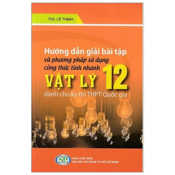 Sách - Hướng Dẫn Giải Bài Tập Và Phương Pháp Sử Dụng Công Thức Tính Nhanh Vật Lý Lớp 12 (Dành Cho Kỳ Thi Thpt Quốc Gia)