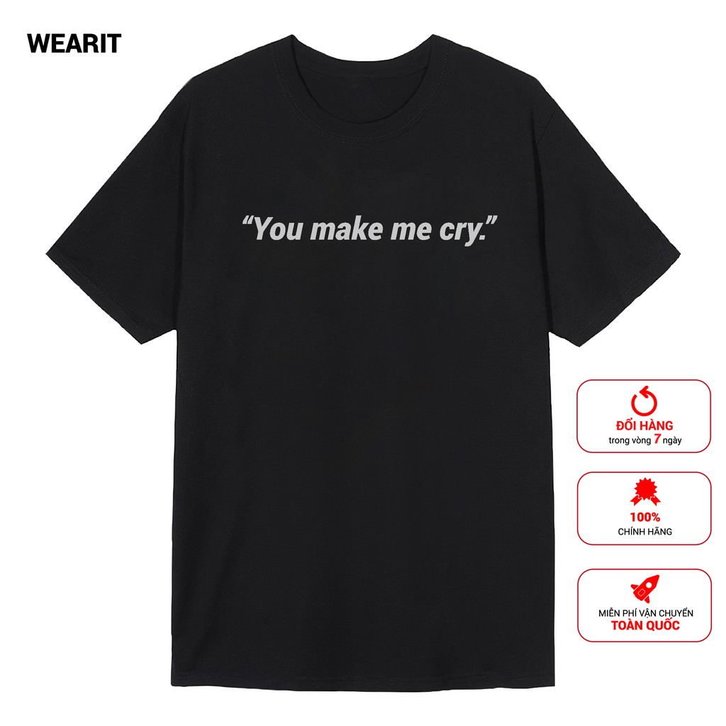 Áo thun tay lỡ form rộng WEARIT "you make me cry"