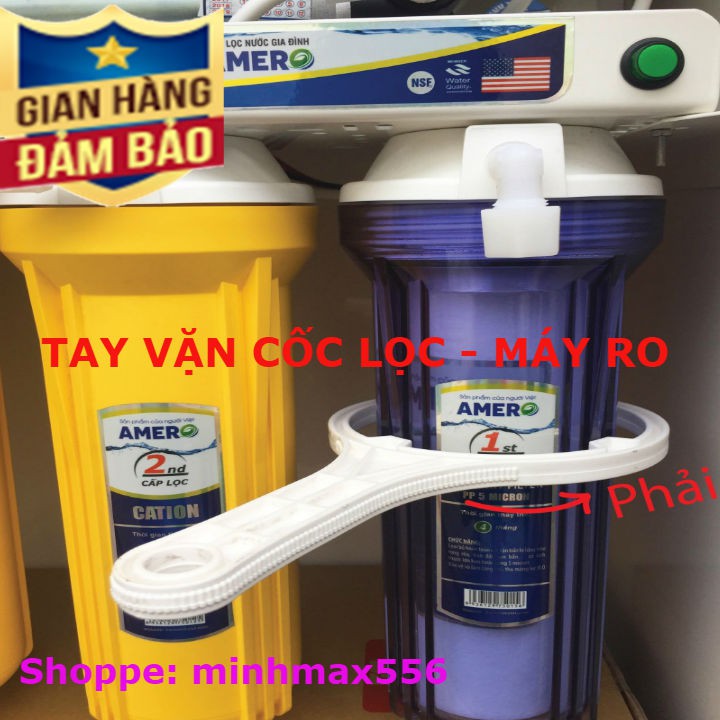 TAY MỞ CỐC LỌC THÔ SỐ 1-2-3, TAY MỞ CỐC LỌC NƯỚC MÁY RO - MÁY NANO