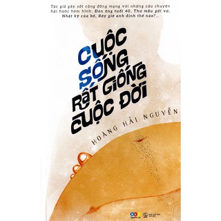 Sách - Cuộc Sống Rất Giống Cuộc Đời - Hoàng Hải Nguyễn