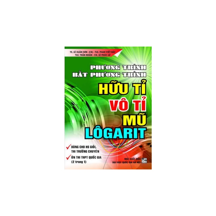Sách - Phương Trình , Bất Phương Trình Hữu Tỉ , Vô Tỉ , Mũ Lôgarit