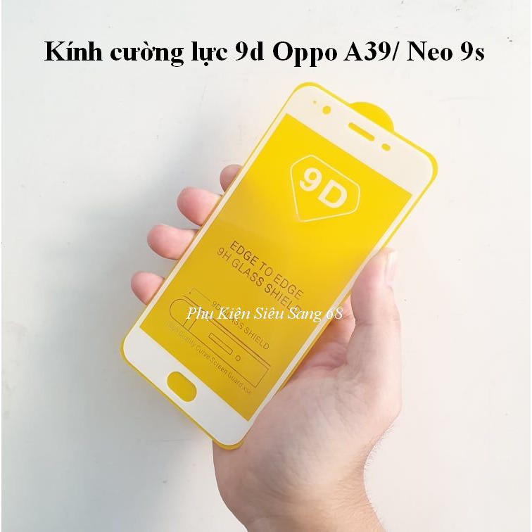 Oppo A39/ Neo 9S| Kính cường lực 9d Full màn Full keo Oppo A39/ neo 9s