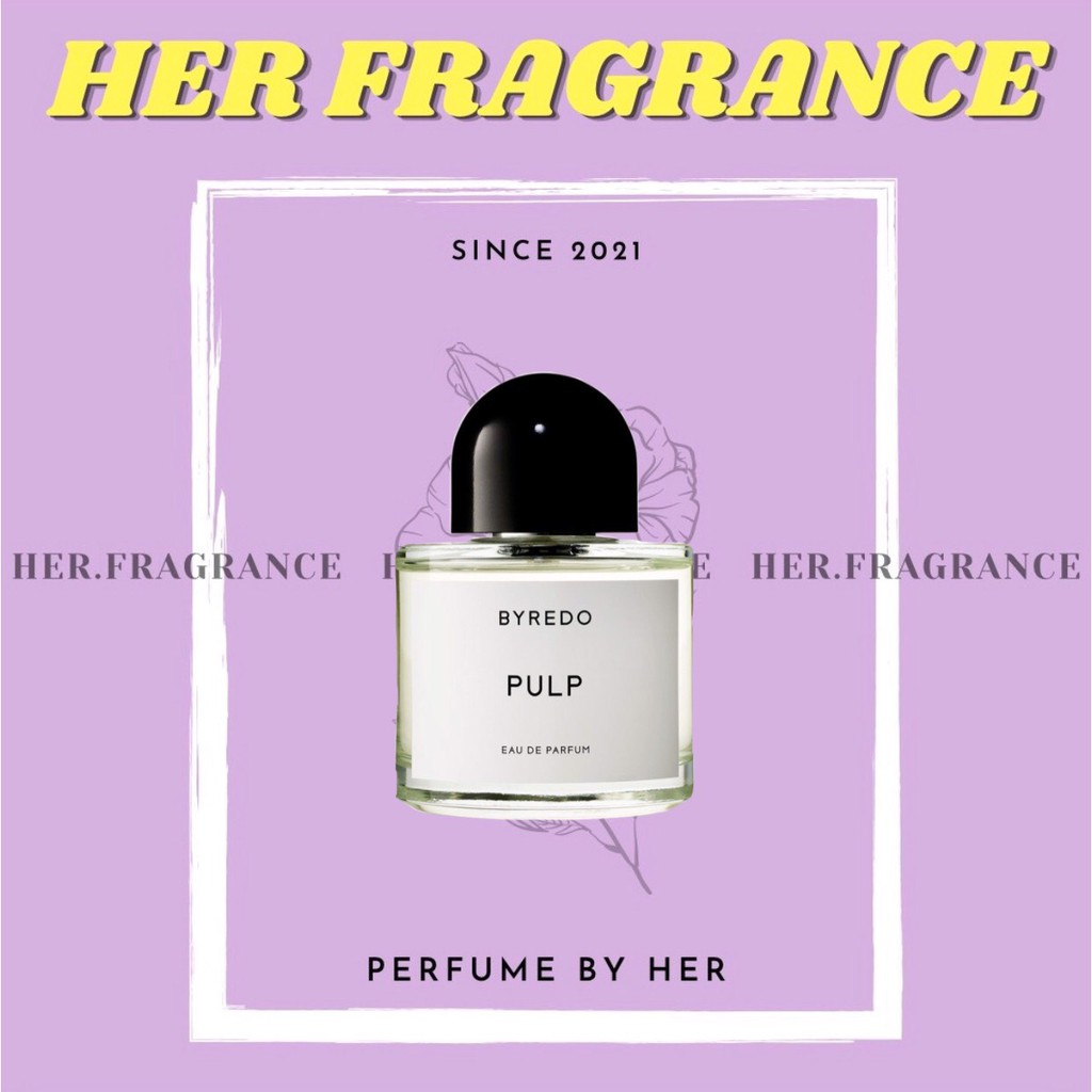 🐻 Nước Hoa Byredo Pulp EDP - 𝐇𝐞𝐫 𝐅𝐫𝐚𝐠𝐫𝐚𝐧𝐜𝐞 -