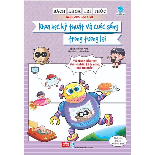 Sách Bách Khoa Tri Thức Dành Cho học Sinh - Khoa Học Kỹ Thuật Và Cuộc Sống Trong Tương Lai