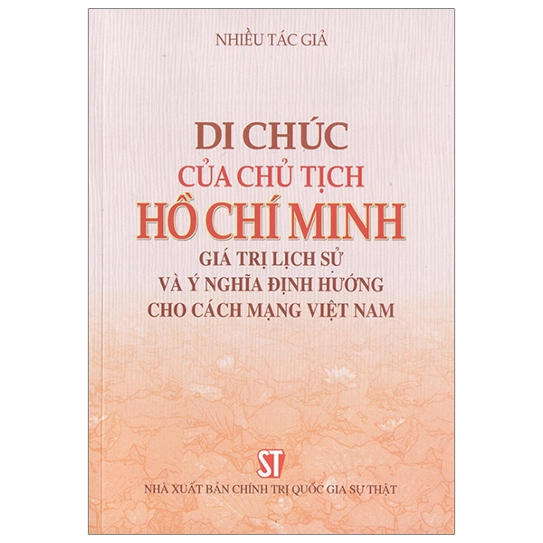 Sách - Di Chúc Của Chủ Tịch Hồ Chí Minh - Giá Trị Lịch Sử Và Ý Nghĩa Định Hướng Cho Cách Mạng Việt Nam