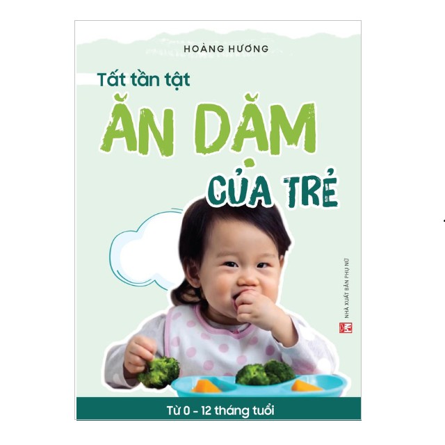 Sách - Tất Tần Tật Ăn Dặm Của Trẻ Từ 0 -12 Tháng Tuổi