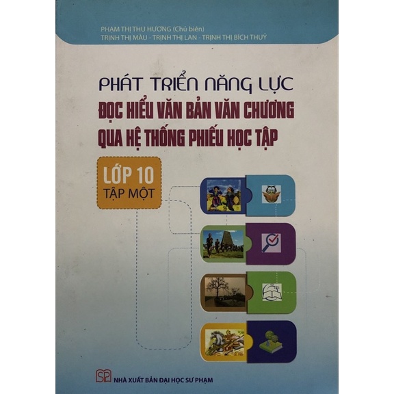 Sách - Phát triển năng lực Đọc hiểu văn bản văn chương qua hệ thống phiếu học tập Lớp 10 Tập 1