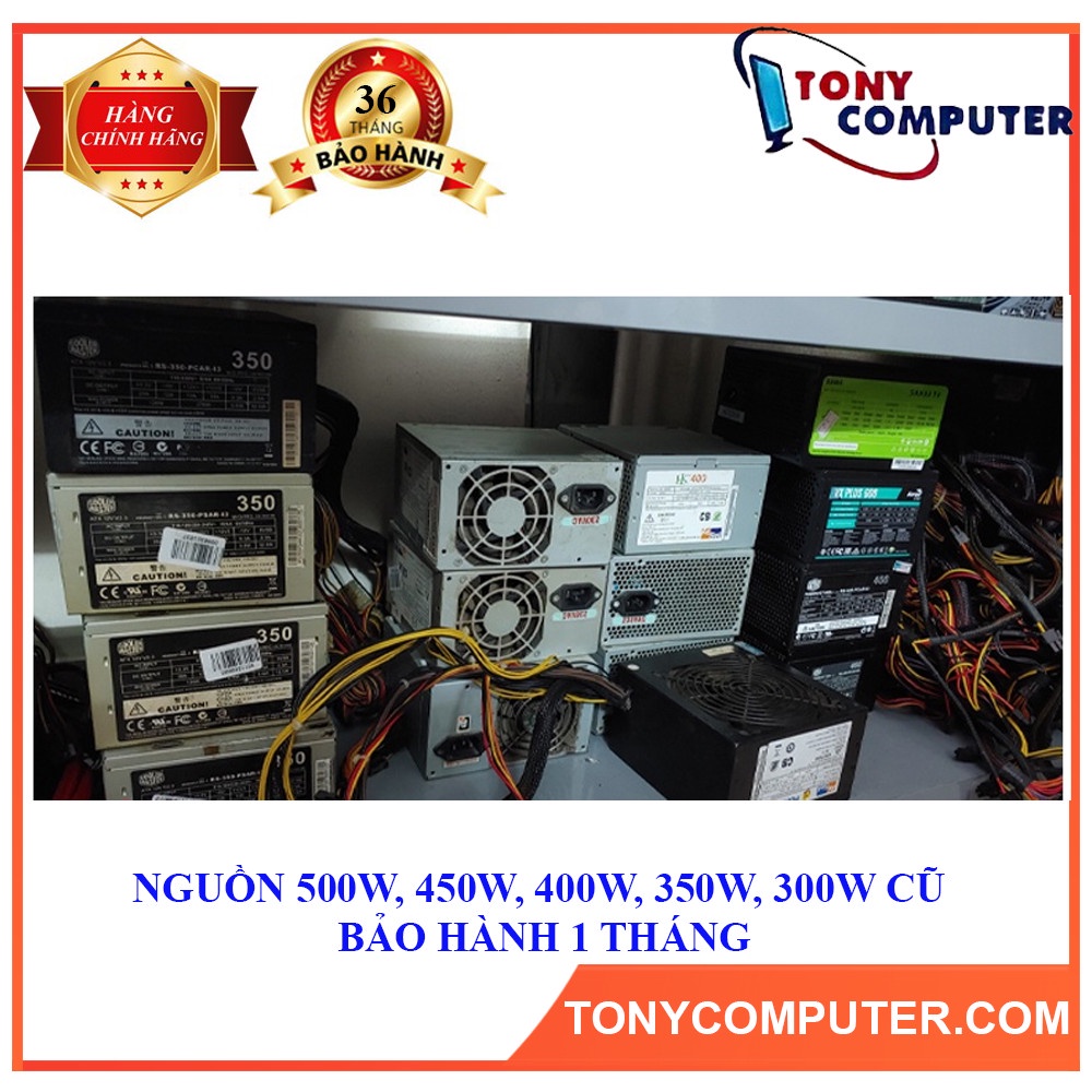 NGUỒN 500W, 450W, 400W, 350W, 300W cũ bảo hành 1 tháng