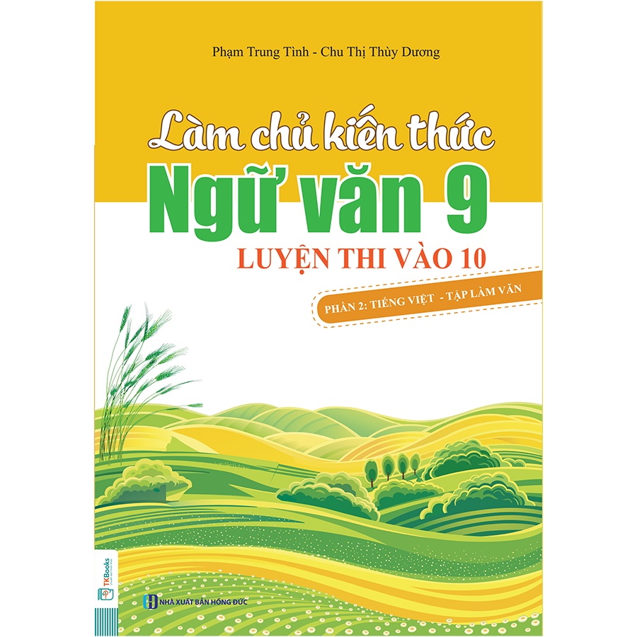 Sách - Làm chủ kiến thức Ngữ văn 9 luyện thi vào 10 - Phần 2: Tiếng Việt - Tập làm văn