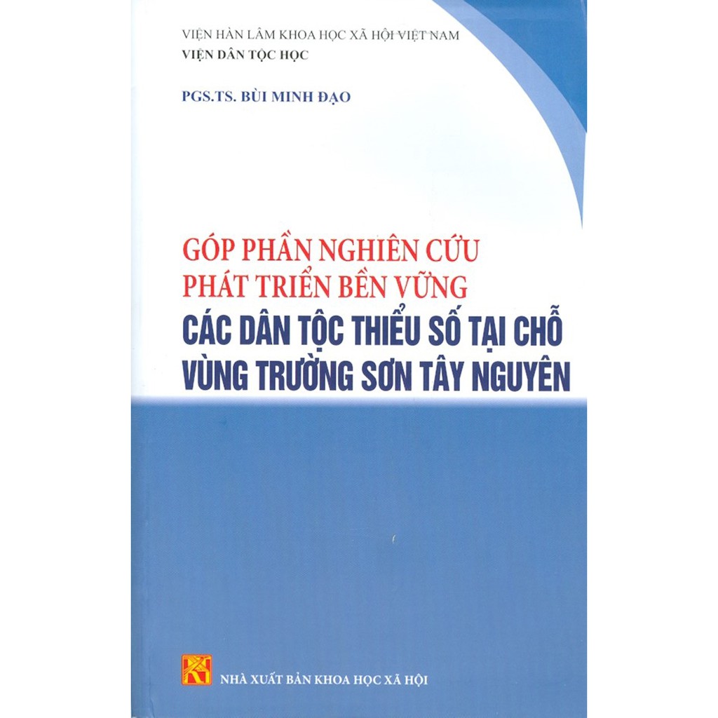 Sách - Góp Phần Nghiên Cứu Phát Triển Bền Vững Các Dân Tộc Thiểu Số Tại Chỗ Vùng Trường Sơn Tây Nguyên