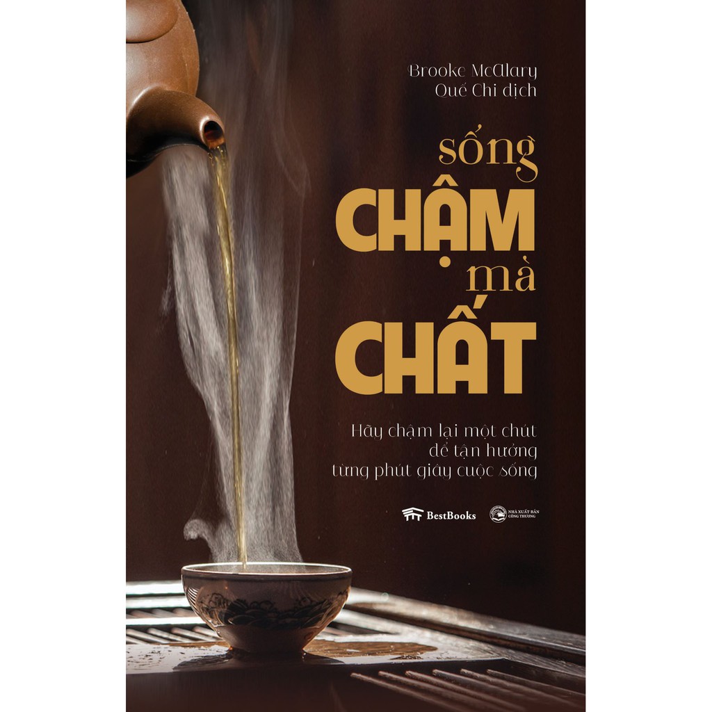 Sách - SỐNG CHẬM MÀ CHẤT: Hãy chậm lại một chút để tận hưởng từng phút giây cuộc sống