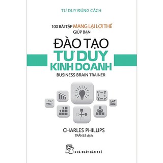 100 Bài Tập Mang Lại Lợi Thế Giúp Bạn Đào Tạo Tư Duy Kinh Doanh