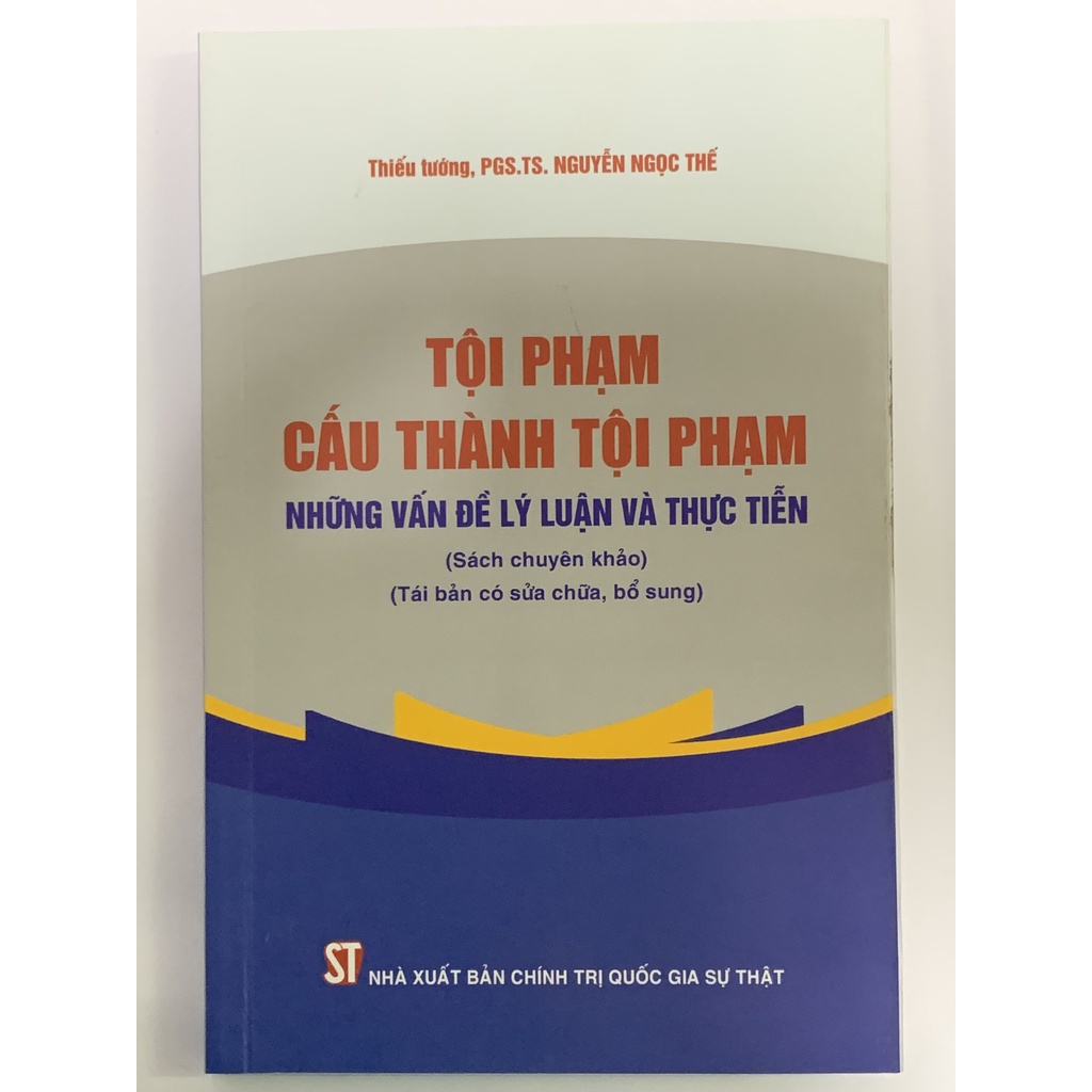 Sách - Tội Phạm Cấu Thành Tội Phạm - Những Vấn Đề Lý Luận Và Thực Tiễn ( PGS.TS. Nguyễn Ngọc Thế )