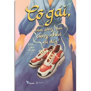 Sách - Cô Gái, Bạn Sống Quá Cứng Nhắc Rồi Đấy! (Kèm Bookmark)