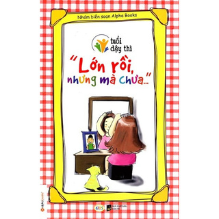 Tuổi Dậy Thì - Lớn Rồi Nhưng Mà Chưa