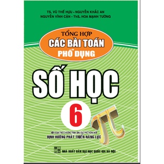 SÁCH - Tổng hợp các bài toán phổ dụng số học 6 ( Biên soạn theo CTGDPT mới - Định hướng phát triển năng lực )