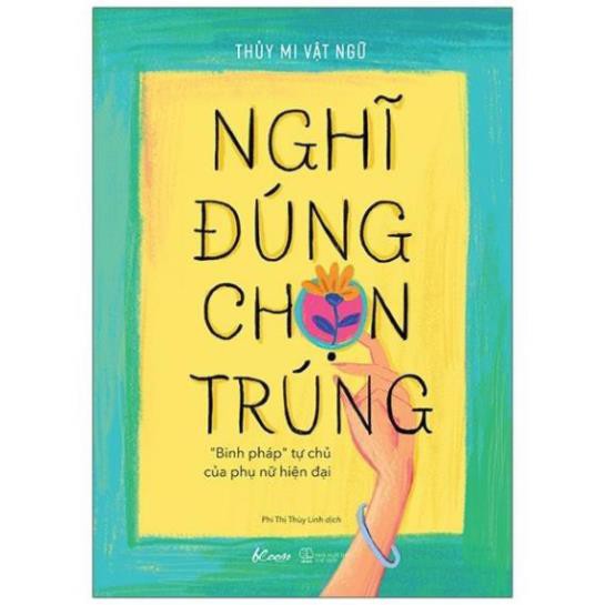 Sách - Nghĩ Đúng, Chọn Trúng – “Binh Pháp” Tự Chủ Của Phụ Nữ Hiện Đại [AZVietNam]