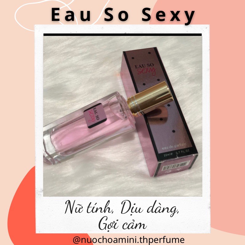 Nước hoa mini nữ Eau So Sexy 20ml, Nước hoa chiết cho nữ ngọt ngào quyên rũ và nhẹ nhàng