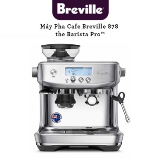 Máy pha cà phê Breville 878 Barista Pro - Tặng bộ quà Barista 4 món