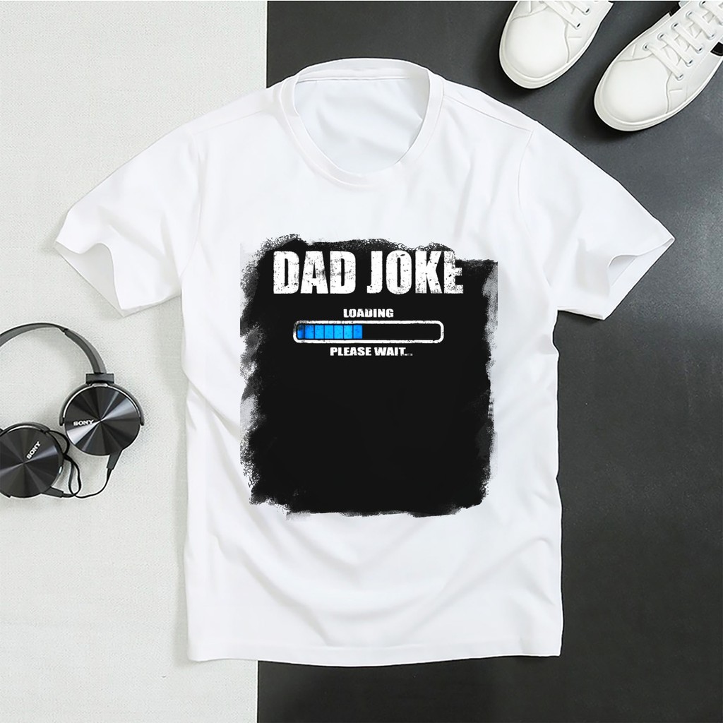 Áo Thun In Hình - Dad Joke Loading Hãy đợi Daddy Dad Dad Joke Loading Xin hãy đợi Daddy Dad - MA-283