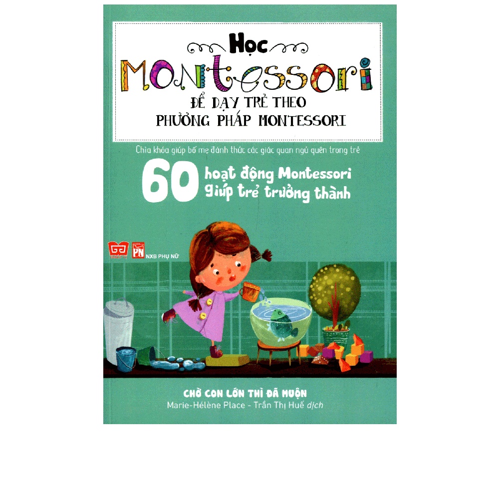 Sách - 60 Hoạt Động Montessori Giúp Trẻ Trưởng Thành - Chờ Con Lớn Thì Đã Muộn - 8935212328401