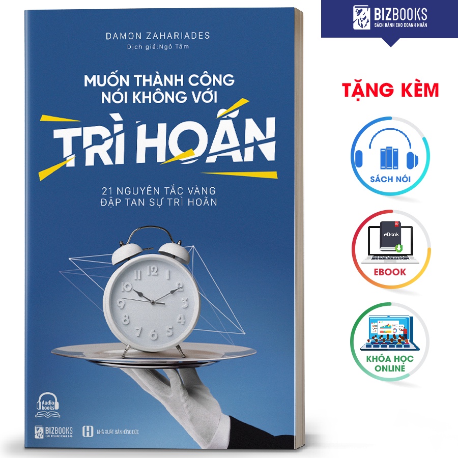 BIZBOOKS - Sách Muốn thành công, nói không với trì hoãn: 21 nguyên tắc vàng đập tan sự trì hoãn