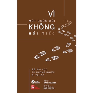 Sách - Vì một cuộc đời không hối tiếc: 30 bài học từ những người đi trước