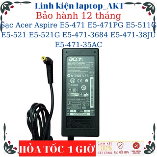 Sạc Acer Aspire E5-476 E5-471 E5-471PG E5-511G E5-521 E5-521G  E5-471-3684 E5-471-38JU E5-471-35A N17Q4 N17Q3
