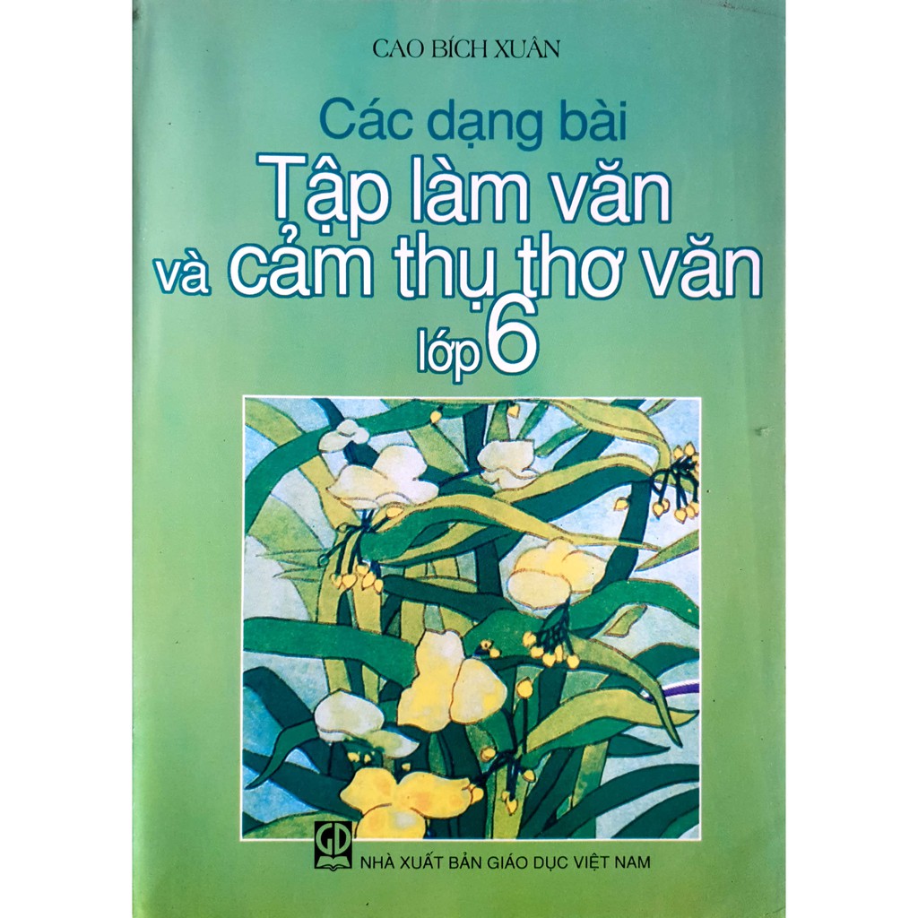 Sách - Các Dạng Bài Tập Làm Văn Và Cảm Thụ Thơ Văn Lớp 6