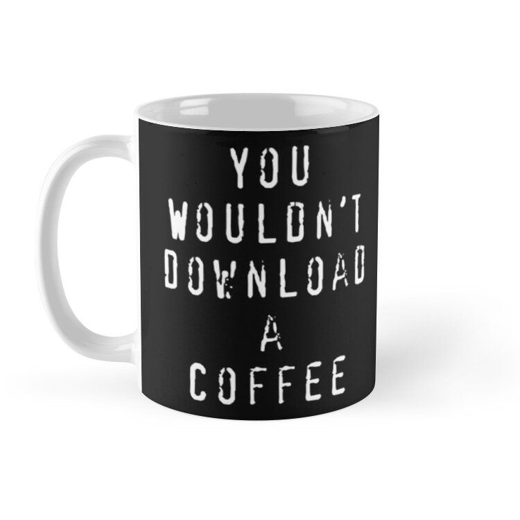 Cốc sứ in hình - You Wouldn't Download A Coffee MS206